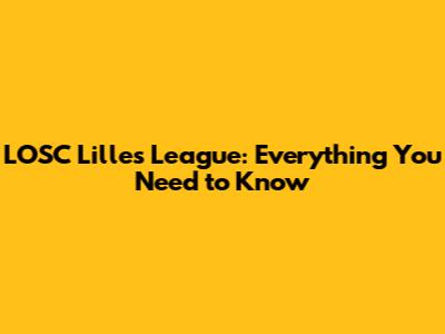 LOSC Lille's League: Everything You Need to Know