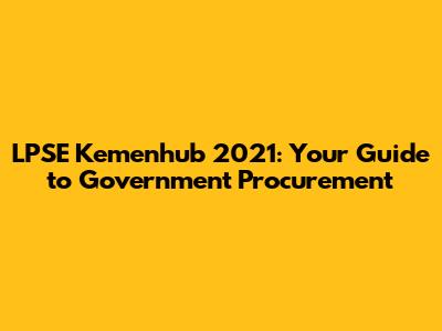 LPSE Kemenhub 2021: Your Guide to Government Procurement