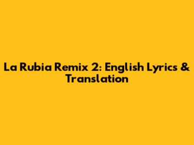 La Rubia Remix 2: English Lyrics & Translation