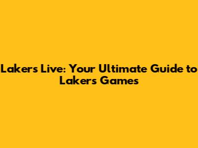 Lakers Live: Your Ultimate Guide to Lakers Games
