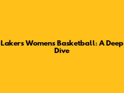 Lakers Women's Basketball: A Deep Dive