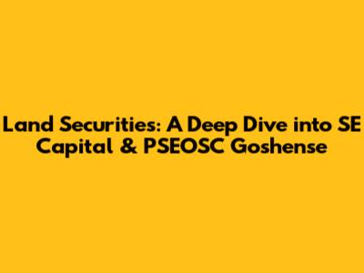 Land Securities: A Deep Dive into SE Capital & PSEOSC Goshense