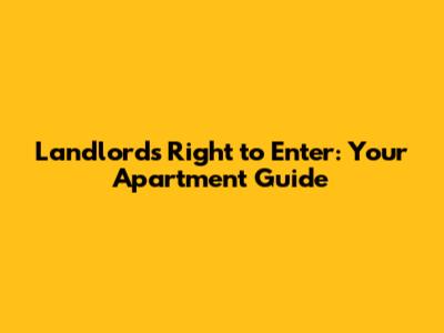 Landlord's Right to Enter: Your Apartment Guide