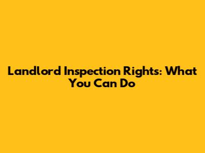 Landlord Inspection Rights: What You Can Do