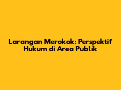 Larangan Merokok: Perspektif Hukum di Area Publik