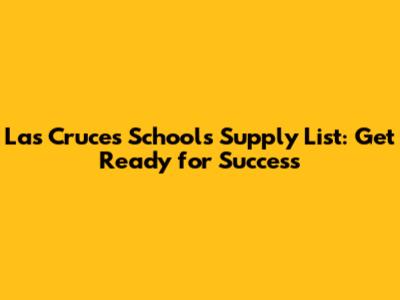 Las Cruces Schools Supply List: Get Ready for Success