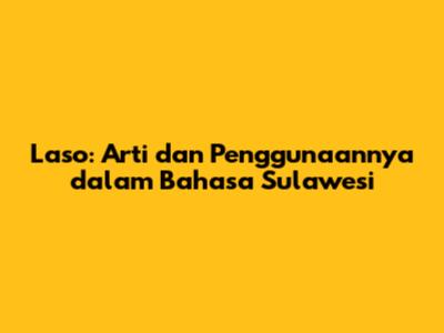 Laso: Arti dan Penggunaannya dalam Bahasa Sulawesi