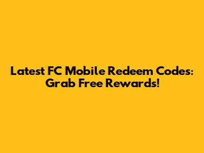 Latest FC Mobile Redeem Codes: Grab Free Rewards!