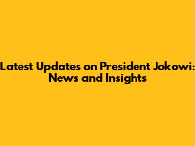 Latest Updates on President Jokowi: News and Insights
