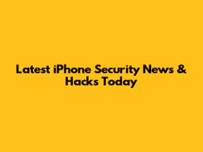 Latest iPhone Security News & Hacks Today