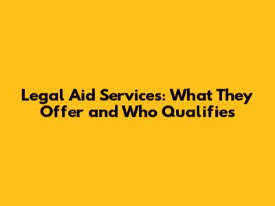 Legal Aid Services: What They Offer and Who Qualifies