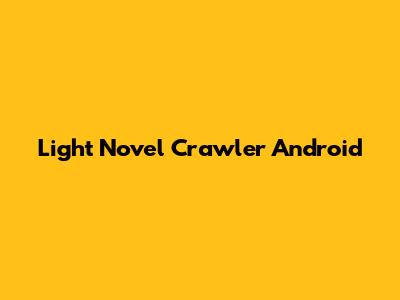 Light Novel Crawler Android