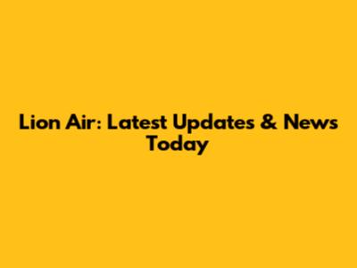 Lion Air: Latest Updates & News Today