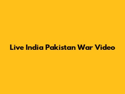 Live India Pakistan War Video