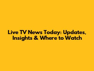 Live TV News Today: Updates, Insights & Where to Watch