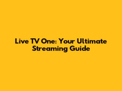 Live TV One: Your Ultimate Streaming Guide