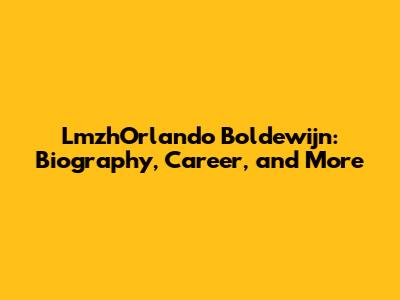 LmzhOrlando Boldewijn: Biography, Career, and More