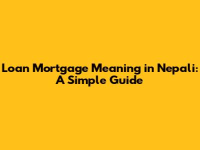 Loan Mortgage Meaning in Nepali: A Simple Guide