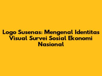 Logo Susenas: Mengenal Identitas Visual Survei Sosial Ekonomi Nasional