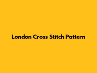 London Cross Stitch Pattern
