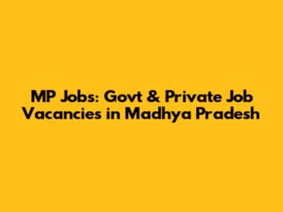 MP Jobs: Govt & Private Job Vacancies in Madhya Pradesh