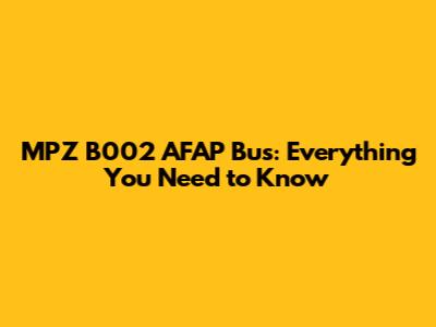 MPZ B002 AFAP Bus: Everything You Need to Know
