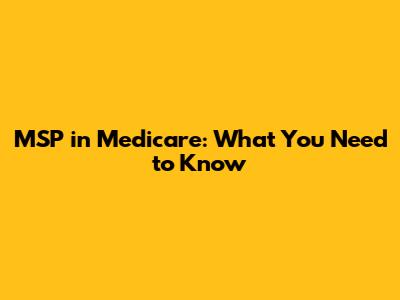 MSP in Medicare: What You Need to Know