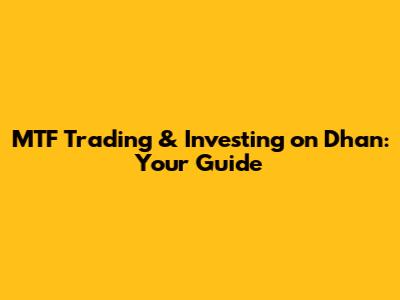 MTF Trading & Investing on Dhan: Your Guide