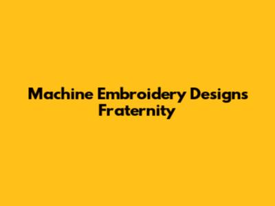 Machine Embroidery Designs Fraternity