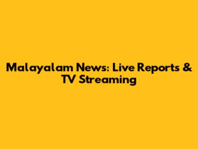 Malayalam News: Live Reports & TV Streaming