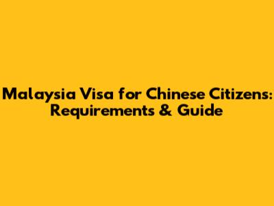 Malaysia Visa for Chinese Citizens: Requirements & Guide