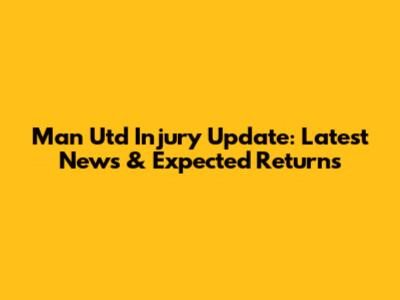 Man Utd Injury Update: Latest News & Expected Returns