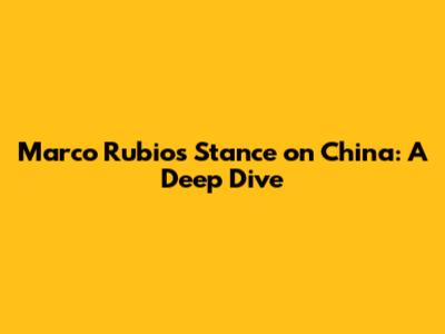Marco Rubio's Stance on China: A Deep Dive