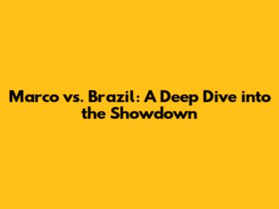 Marco vs. Brazil: A Deep Dive into the Showdown