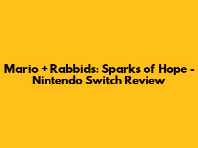 Mario + Rabbids: Sparks of Hope - Nintendo Switch Review