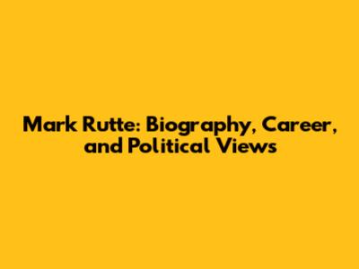 Mark Rutte: Biography, Career, and Political Views