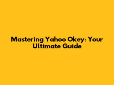 Mastering Yahoo Okey: Your Ultimate Guide