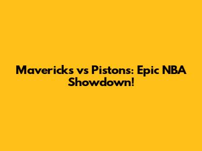Mavericks vs Pistons: Epic NBA Showdown!