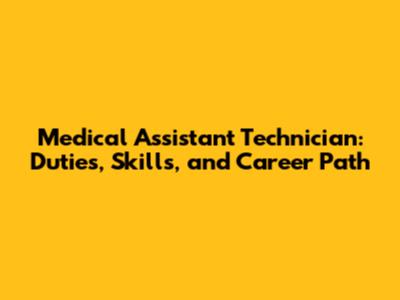 Medical Assistant Technician: Duties, Skills, and Career Path