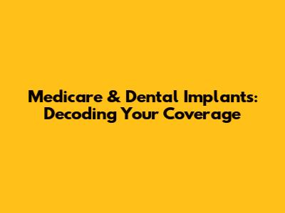 Medicare & Dental Implants: Decoding Your Coverage