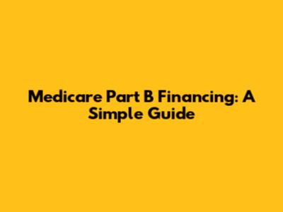 Medicare Part B Financing: A Simple Guide