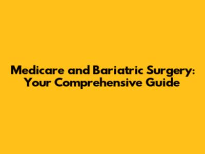 Medicare and Bariatric Surgery: Your Comprehensive Guide