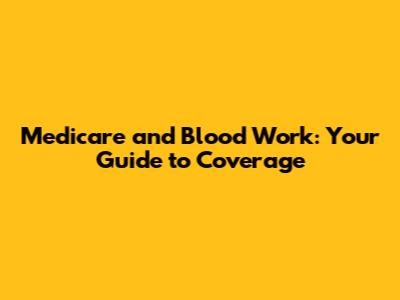 Medicare and Blood Work: Your Guide to Coverage