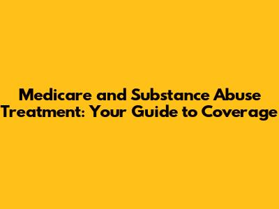 Medicare and Substance Abuse Treatment: Your Guide to Coverage