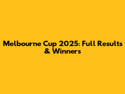 Melbourne Cup 2025: Full Results & Winners
