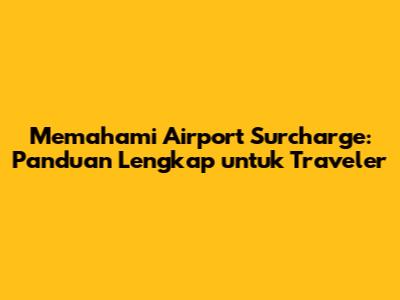 Memahami Airport Surcharge: Panduan Lengkap untuk Traveler
