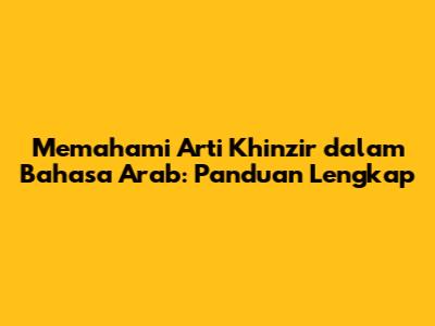 Memahami Arti 'Khinzir' dalam Bahasa Arab: Panduan Lengkap