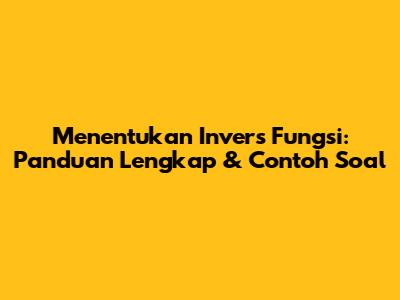 Menentukan Invers Fungsi: Panduan Lengkap & Contoh Soal