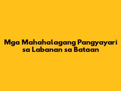Mga Mahahalagang Pangyayari sa Labanan sa Bataan