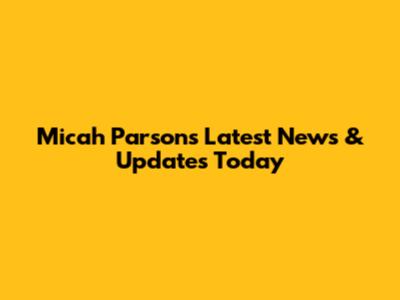 Micah Parsons Latest News & Updates Today
